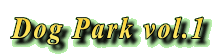 Dog Park vol.1